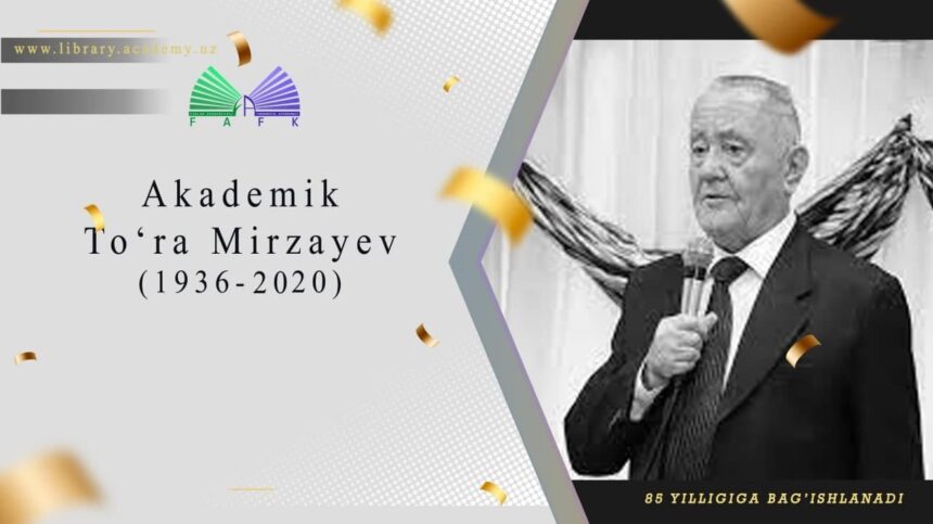 Akademik To‘ra Mirzayev tavalludining 85 yilligi! Akademik To‘ra Mirzayev tavalludining 85 yilligi!