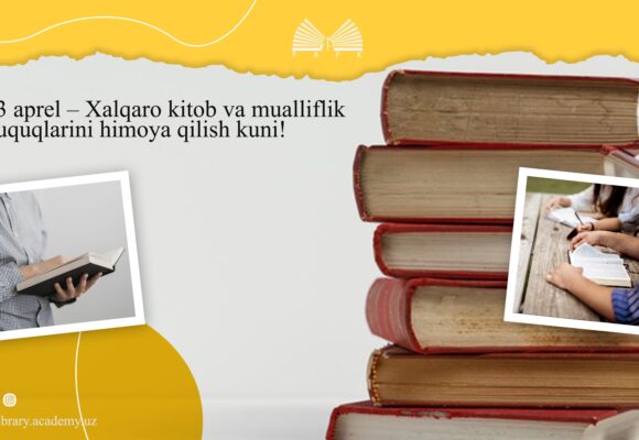 23 aprel – Xalqaro kitob va mualliflik huquqlarini himoya qilish kuni! 23 aprel – Xalqaro kitob va mualliflik huquqlarini himoya qilish kuni!